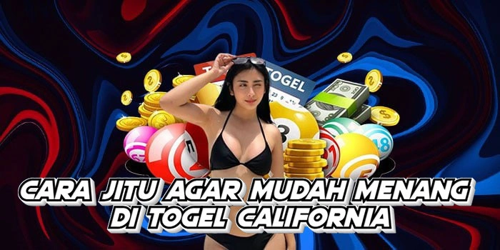 Cara Jitu Agar Mudah Menang Di Togel California