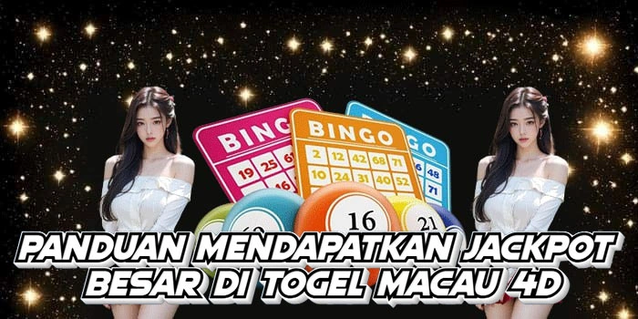 Panduan Mendapatkan Jackpot Besar Di Togel Macau 4D