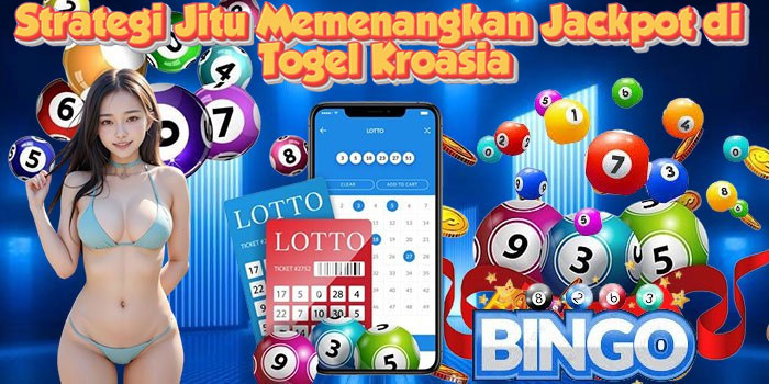 Strategi Jitu Memenangkan Jackpot di Togel Kroasia