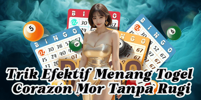 Trik Efektif Menang Togel Corazon Mor Tanpa Rugi
