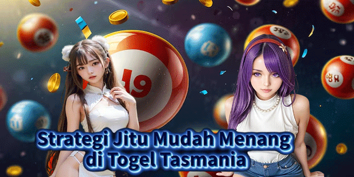 Strategi Jitu Mudah Menang di Togel Tasmania