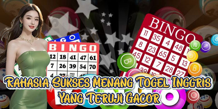Rahasia Sukses Menang Togel Inggris Yang Teruji Gacor