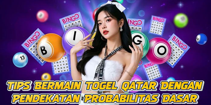 Tips Bermain Togel Qatar Dengan Pendekatan Probabilitas Dasar