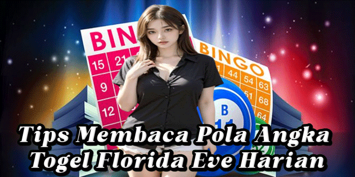 Tips Membaca Pola Angka Togel Florida Eve Harian