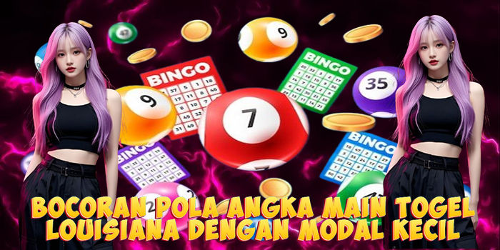 Bocoran Pola Angka Main Togel Louisiana Dengan Modal Kecil