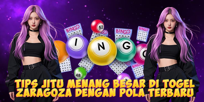 Tips Jitu Menang Besar di Togel Zaragoza Dengan Pola Terbaru