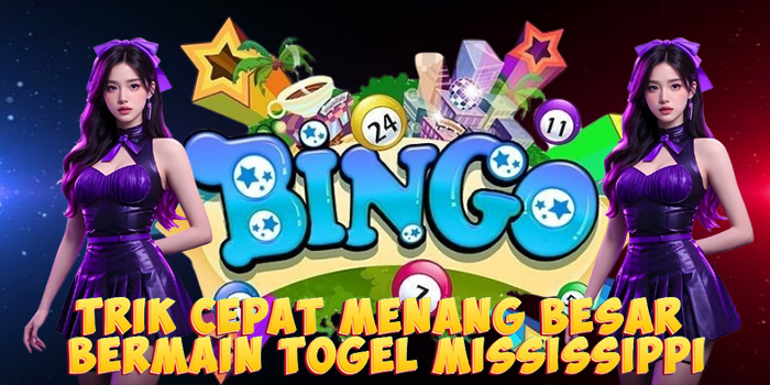 Trik Cepat Menang Besar Bermain Togel Mississippi