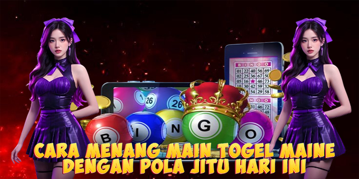 Cara Menang Main Togel Maine Dengan Pola Jitu Hari Ini